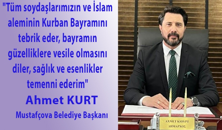 Mustafçova Belediye Başkanı Ahmet Kurt'tan bayram mesajı