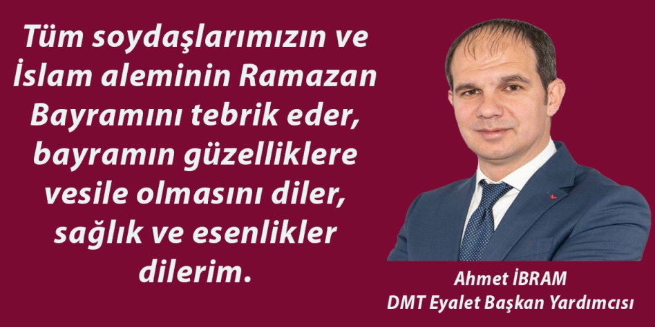 DMT Eyalet Başkan Yardımcısı Ahmet İbram’dan bayram mesajı