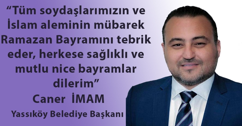 Yassıköy Belediye Başkanı Caner İmam’dan bayram tebriği