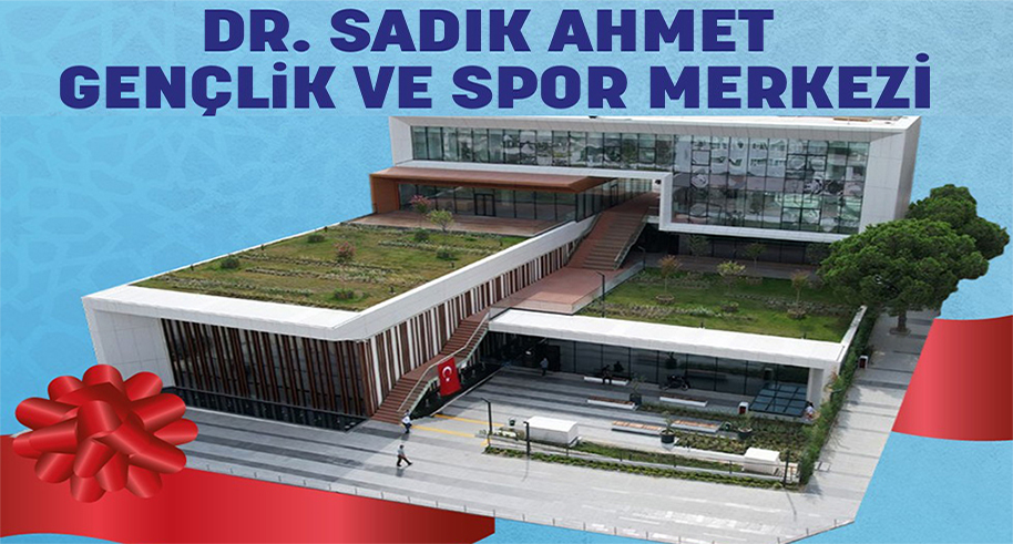 'Dr. Sadık Ahmet Gençlik ve Spor Merkezi’ tesisi açılıyor
