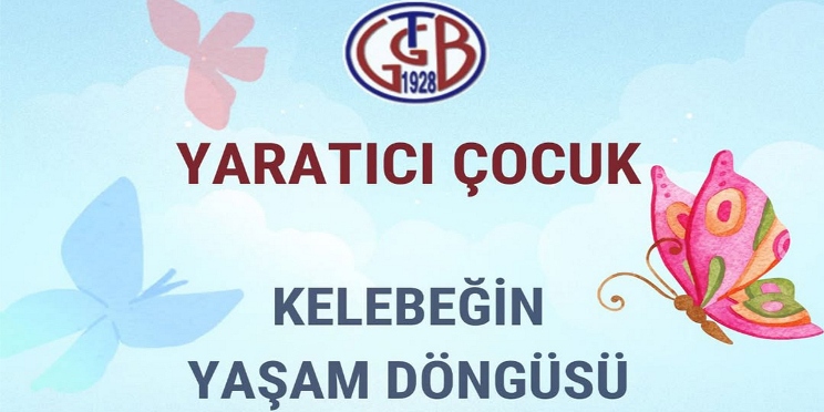 GTGB’den çocuklara özel “Kelebeğin Yaşam Döngüsü” etkinliği