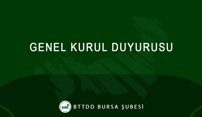 BTTDD Bursa Şubesi Genel Kurula gidiyor