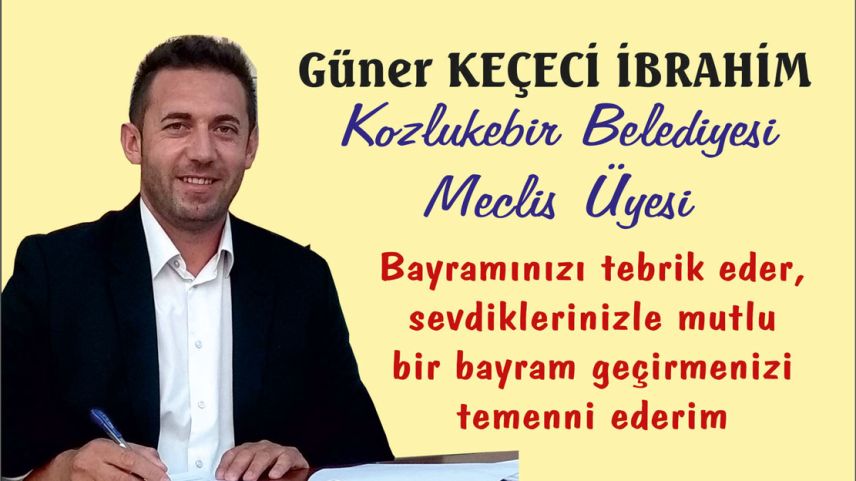 Kozlukebir Belediye Meclis Üyesi Güner Keçeci İbrahim'den bayram mesajı