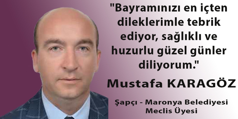 Şapçı-Maronya Belediyesi Meclis Üyesi Mustafa Karagöz'den bayram mesajı