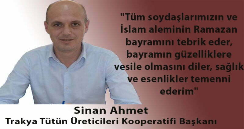 Trakya Tütün Üreticileri Kooperatifi Başkanı Sinan Ahmet’ten bayram mesajı