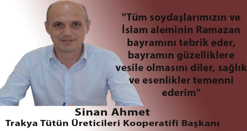 Trakya Tütün Üreticileri Kooperatifi Başkanı Sinan Ahmet’ten bayramı tebriği