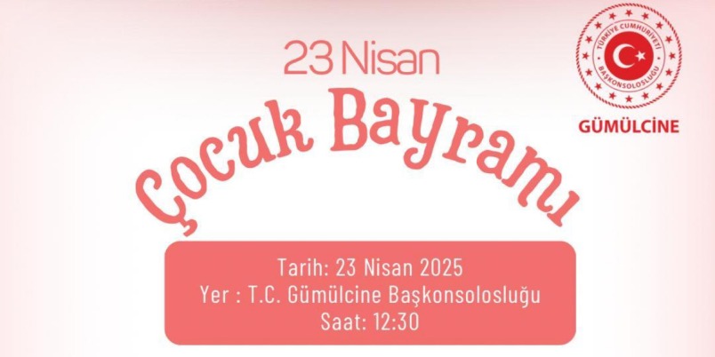 Gümülcine Başkonsolosluğu'nda 23 Nisan Çocuk Bayramı etkinliği düzenlenecek